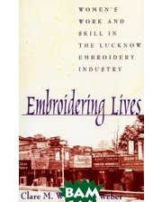  Embroidering Lives: Women apos;s Work and Skill in the Lucknow Embroidery Industry