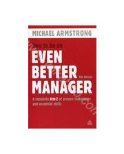  How to Be an Even Better Manager: A Complete A-Z of Proven Techniques and Essential Skills 305782