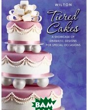 Wilton Industries Wilton Tiered Cakes: A Showcase of Dramatic Designs for Special Occasions