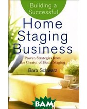 John Wiley and Sons Building a Successful Home Staging Business: Proven Strategies from the Creator of Home Staging