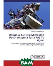 LAP Lambert Academic Publishing Design a 1.3 GHz Microstrip Patch Antenna for a PAL TV signal