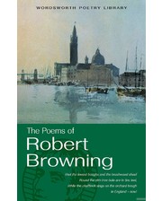 Wordsworth Editions Роберт Браунинг. The Poems of Robert Browning